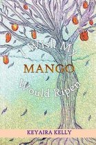 I Wish My Mango Would Ripen