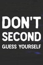 Don't Second Guess Yourself