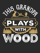 This Grandpa Plays With Wood