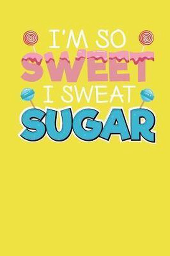 Bol Com I M So Sweet I Sweat Sugar Designs For Foodies By Foodies Boeken