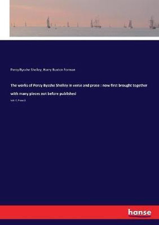 The works of Percy Bysshe Shelley in verse and prose