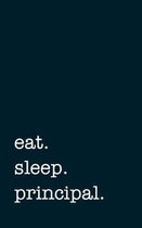 eat. sleep. principal. - Lined Notebook