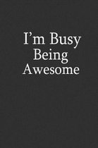 I'm Busy Being Awesome