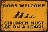 Honden welkom - Dierenvriend Dogs Welcome - Kinderen aan de riem - honden - METALEN WANDBORD MANCAVE MUURPLAAT VINTAGE RETRO WANDDECORATIE TEKST DECORATIEBORD RECLAME NOSTALGIE ART