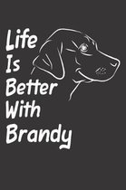 Life Is Better With Brandy