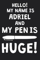 Hello! My Name Is ADRIEL And My Pen Is Huge!