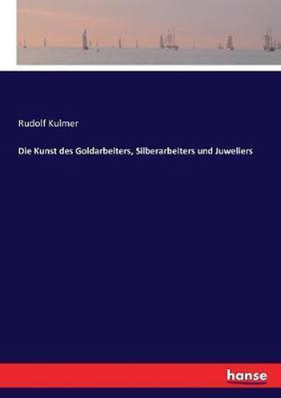 Die Kunst des Goldarbeiters, Silberarbeiters und Juweliers