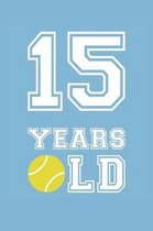 Tennis Notebook - 15 Years Old Tennis Journal - 15th Birthday Gift for Tennis Player - Tennis Diary