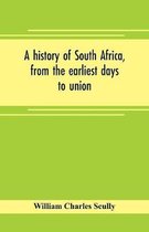 A history of South Africa, from the earliest days to union