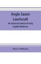 Anglo-Saxon leechcraft; an historical sketch of early English medicine