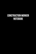 Construction Worker Notebook - Construction Worker Diary - Construction Worker Journal - Gift for Construction Worker