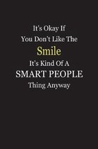 It's Okay If You Don't Like The Smile It's Kind Of A Smart People Thing Anyway