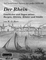 Auf historischen Spuren mit Gerik Chirlek 8 - Der Rhein. Geschichte und Sagen seiner Burgen, Abteien, Klöster und Städte