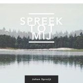 Spreek tot mij - Johan Spruijt