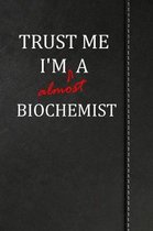 Trust Me I'm Almost a Biochemist