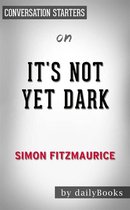It's Not Yet Dark: A Memoir by Simon Fitzmaurice Conversation Starters