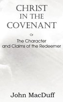 Christ in the Covenant, Or The Character and Claims of the Redeemer