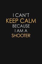 I Can't Keep Calm Because I Am A Shooter