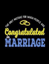 The Only Mistake For Which People Are Congratulated is Marriage