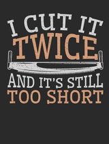 I Cut It Twice And It's Still Too Short