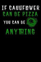 If Cauliflower Can Be Pizza you can be anything