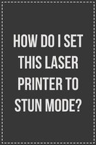 How Do I Set This Laser Printer to Stun Mode?