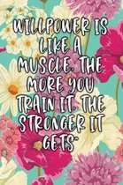 Willpower Is Like a Muscle, the More You Train It, the Stronger It Gets