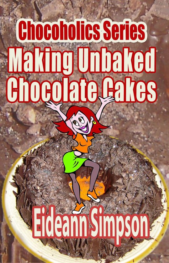 Chocoholics Series 1 - Chocoholics Series - Making Unbaked C ... - cover