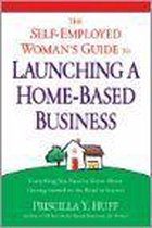 The Self-Employed Woman's Guide to Launching a Home-Based Business
