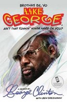 ISBN Brothas Be, Yo Like George, Ain't That Funkin' Kinda Hard on You? : A Memoir, Musique, Anglais, Couverture rigide, 416 pages