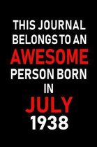 This Journal belongs to an Awesome Person Born in July 1938