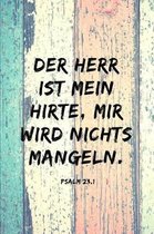Der Herr ist mein Hirte, mir wird nichts mangeln.