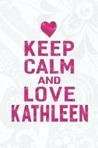 Keep Calm and Love Kathleen