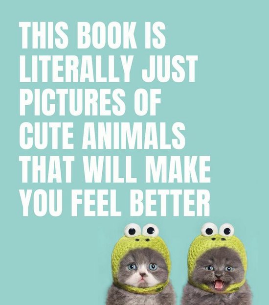 This Book Is Literally Just Pictures of Cute Animals That Wi ... - cover