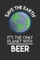 Save The Earth It's The Only Planet With Beer