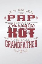 I'm Called Pap Because I'm Way Too Hot To Be Called Grandfather