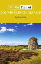 On the Trail of- On the Trail of Bonnie Prince Charlie