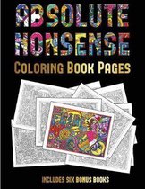 Coloring Book Pages (Absolute Nonsense): This book has 36 coloring sheets that can be used to color in, frame, and/or meditate over