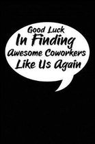 Good Luck In Finding Awesome Coworkers Like Us Again