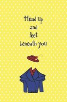 Head Up and Feet Beneath You