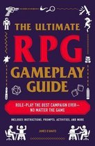 The Ultimate RPG Gameplay Guide RolePlay the Best Campaign EverNo Matter the Game The Ultimate RPG Guide Series
