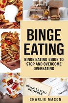 Binge Eating: Disorder Self Help Binge Eating Guide To Stop And Overcome Overeating