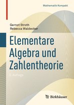 Mathematik Kompakt - Elementare Algebra und Zahlentheorie