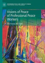 Rethinking Peace and Conflict Studies - Visions of Peace of Professional Peace Workers