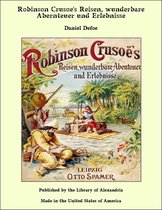 Robinson Crusoe's Reisen, wunderbare Abernteuer und Erlebnisse