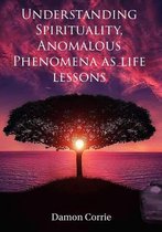 Life Lessons Series 1 - Understanding Spirituality, Anomalous Phenomena as life lessons