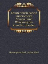 Kreuter Buch darinn underscheidt Namen unnd Wurckung der Kreutter, Stauden