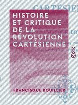 Histoire et Critique de la révolution cartésienne