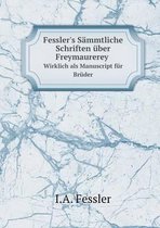 Fessler's Sammtliche Schriften uber Freymaurerey Wirklich als Manuscript fur Bruder