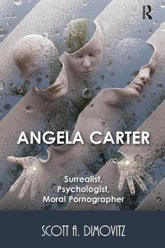 Angela Carter: Surrealist, Psychologist, Moral Pornographer - cover